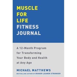 Muscle for Life Fitness Journal: A 12-Month Program for Transforming Your Body a